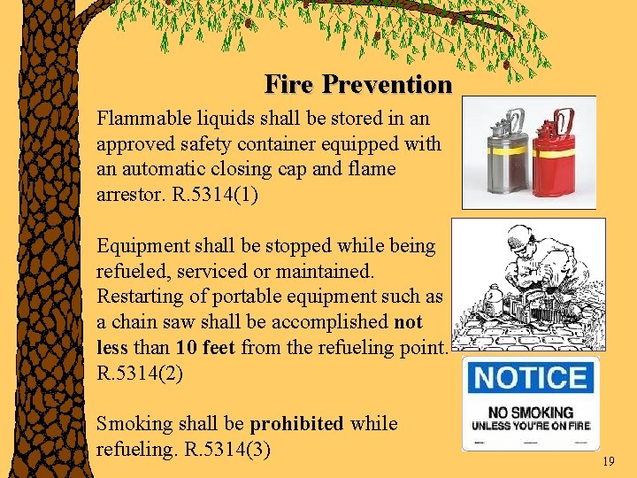 Fire Prevention Flammable liquids shall be stored in an approved safety container equipped with