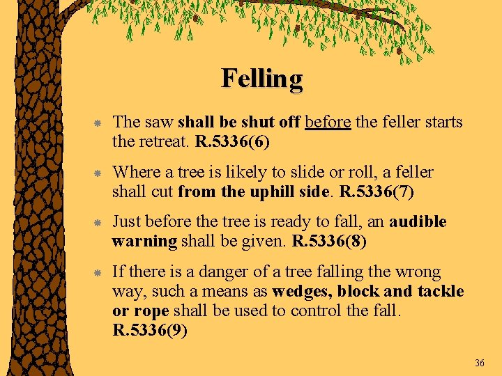 Felling The saw shall be shut off before the feller starts the retreat. R.