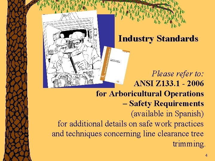 Industry Standards Please refer to: ANSI Z 133. 1 - 2006 for Arboricultural Operations