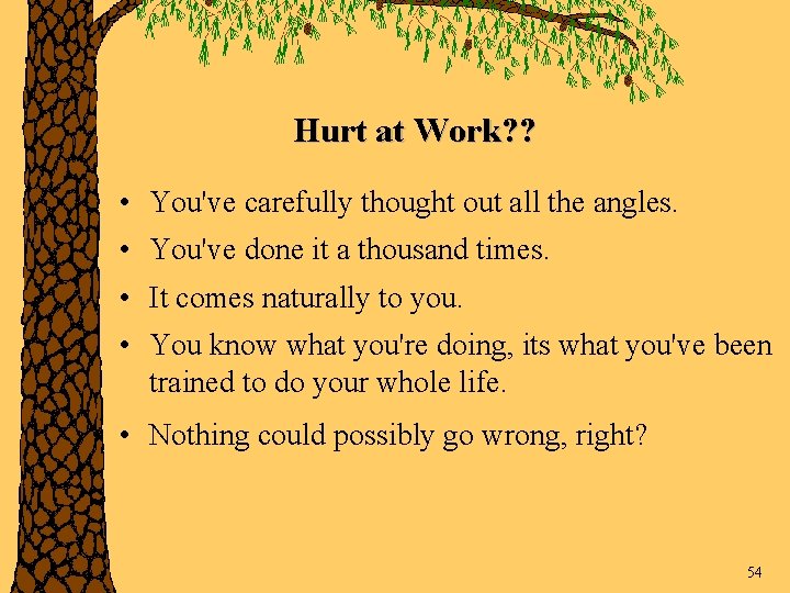 Hurt at Work? ? • You've carefully thought out all the angles. • You've