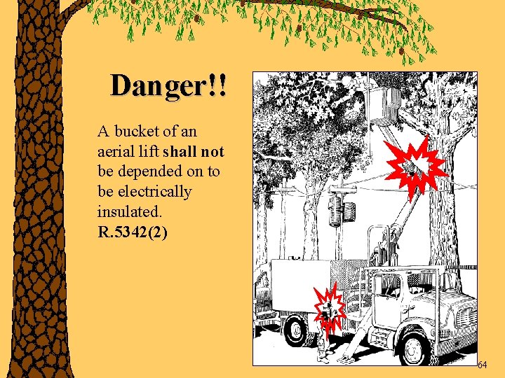 Danger!! A bucket of an aerial lift shall not be depended on to be