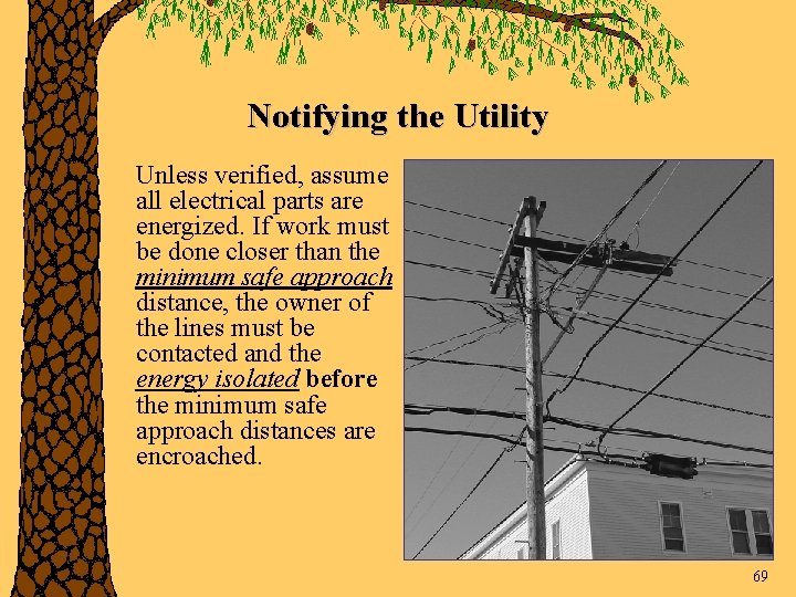 Notifying the Utility Unless verified, assume all electrical parts are energized. If work must