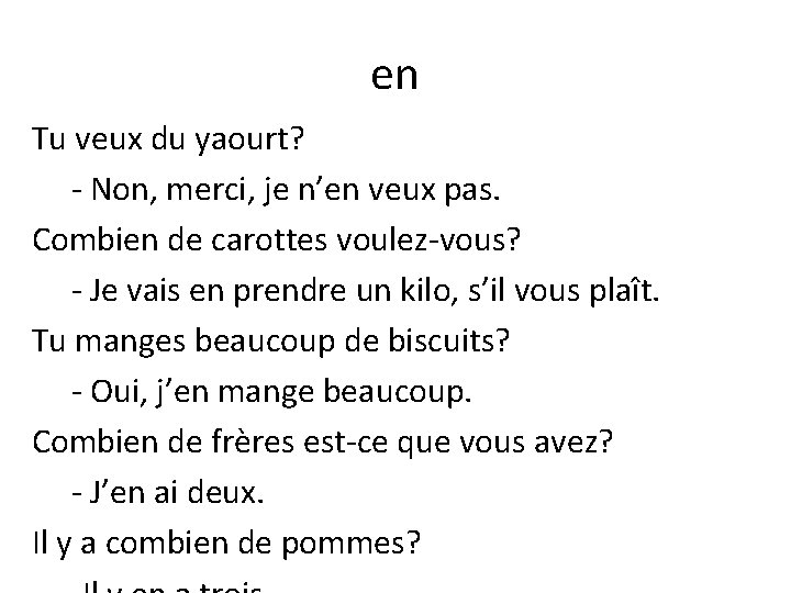 en Tu veux du yaourt? - Non, merci, je n’en veux pas. Combien de