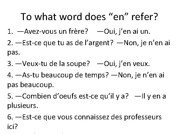 To what word does “en” refer? 1. —Avez-vous un frère? —Oui, j’en ai un.