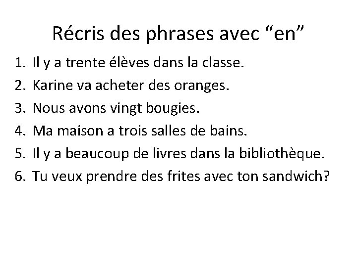 Récris des phrases avec “en” 1. 2. 3. 4. 5. 6. Il y a