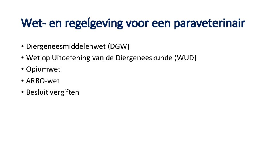 Wet- en regelgeving voor een paraveterinair • Diergeneesmiddelenwet (DGW) • Wet op Uitoefening van