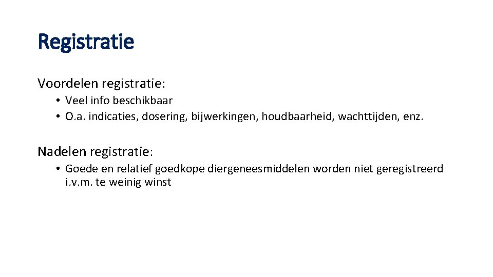 Registratie Voordelen registratie: • Veel info beschikbaar • O. a. indicaties, dosering, bijwerkingen, houdbaarheid,
