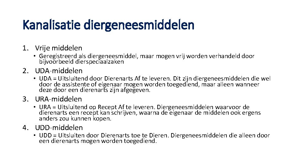 Kanalisatie diergeneesmiddelen 1. Vrije middelen • Geregistreerd als diergeneesmiddel, maar mogen vrij worden verhandeld