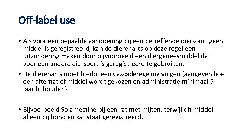 Off-label use • Als voor een bepaalde aandoening bij een betreffende diersoort geen middel