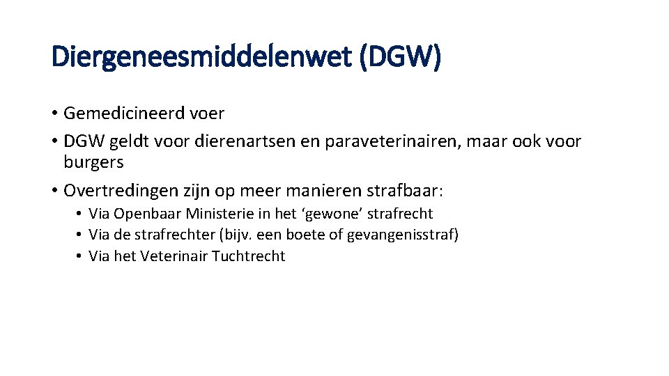 Diergeneesmiddelenwet (DGW) • Gemedicineerd voer • DGW geldt voor dierenartsen en paraveterinairen, maar ook