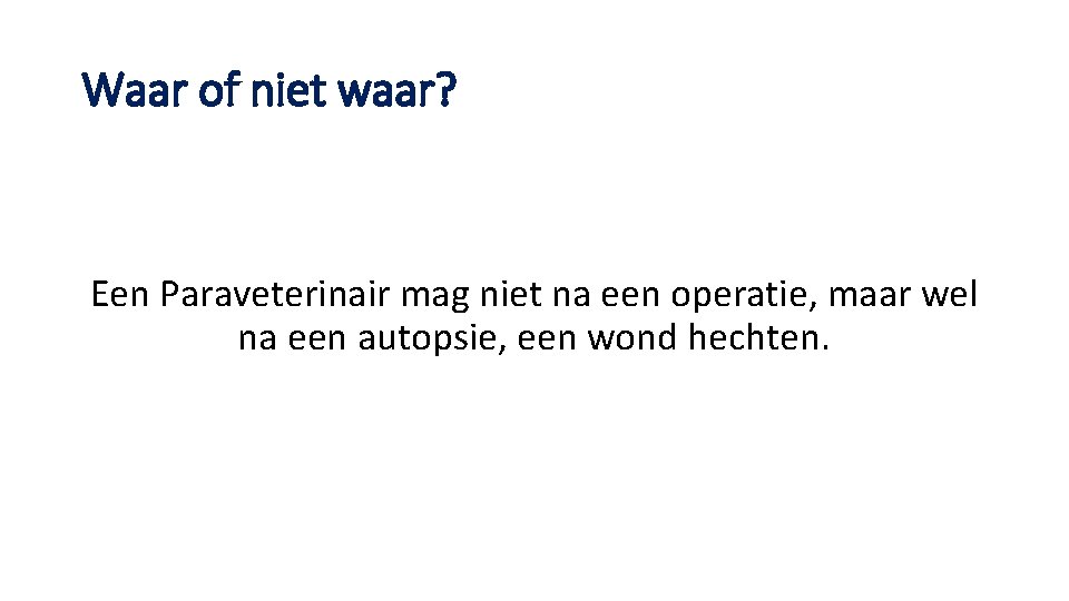 Waar of niet waar? Een Paraveterinair mag niet na een operatie, maar wel na