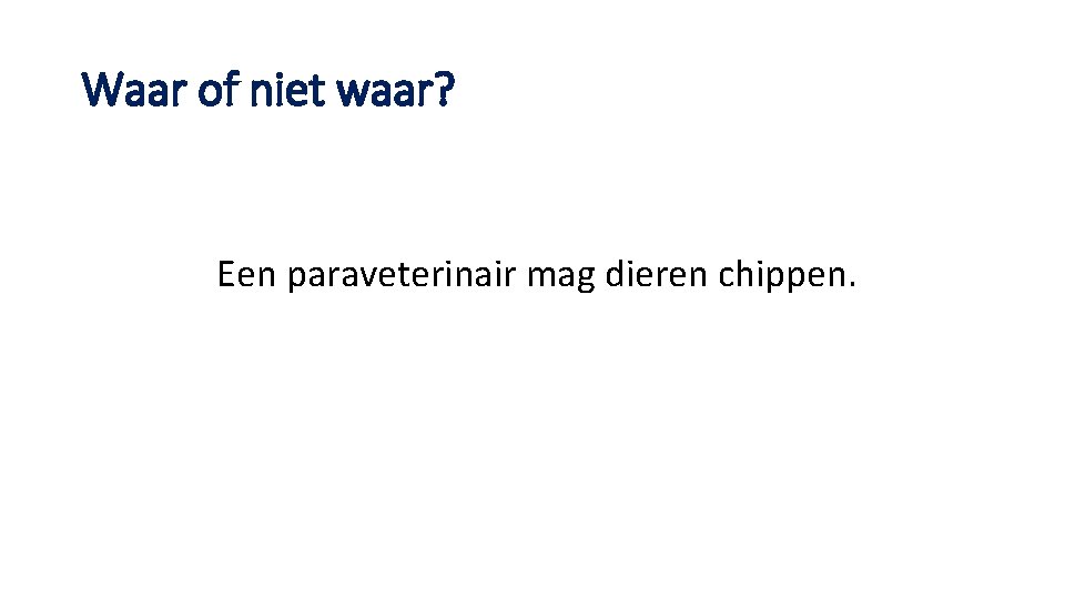 Waar of niet waar? Een paraveterinair mag dieren chippen. 