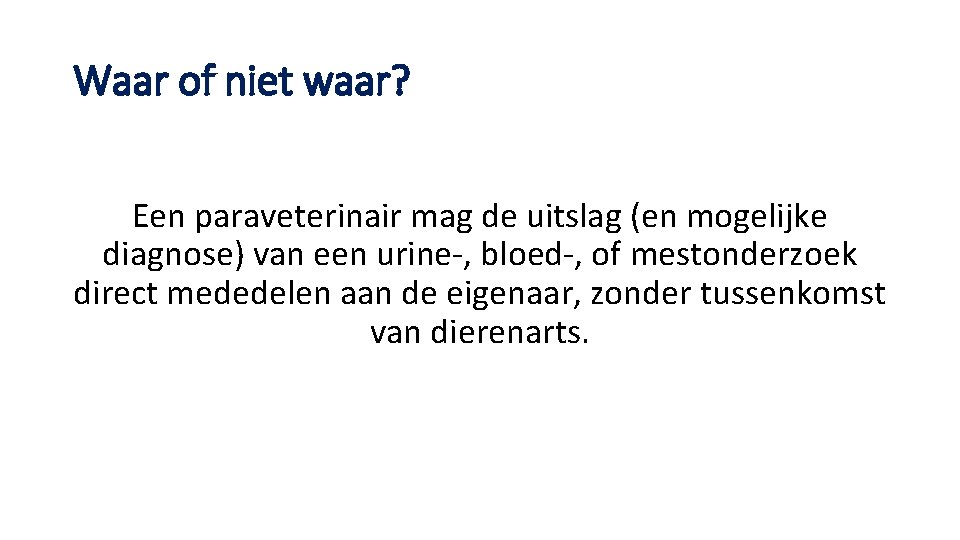 Waar of niet waar? Een paraveterinair mag de uitslag (en mogelijke diagnose) van een