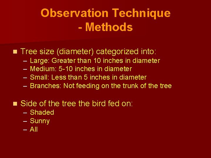 Observation Technique - Methods n Tree size (diameter) categorized into: – – n Large: