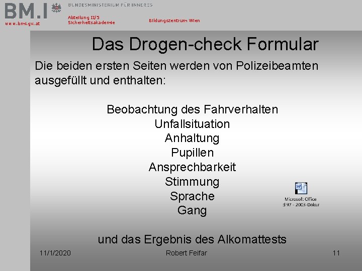 www. bmi. gv. at Abteilung II/5 Sicherheitsakademie Bildungszentrum Wien Das Drogen-check Formular Die beiden
