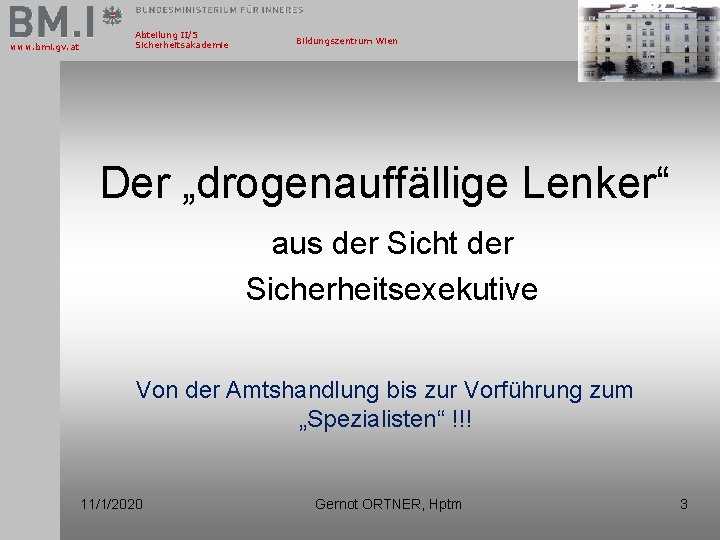 www. bmi. gv. at Abteilung II/5 Sicherheitsakademie Bildungszentrum Wien Der „drogenauffällige Lenker“ aus der