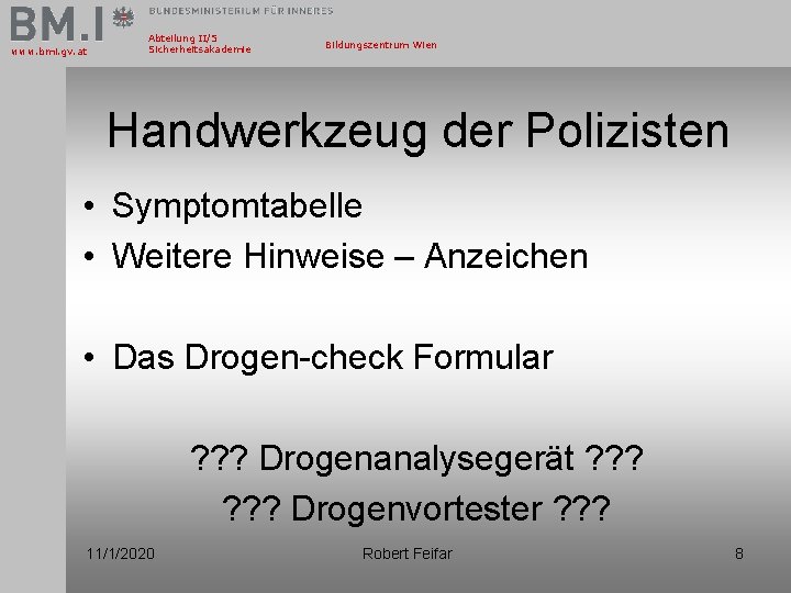 www. bmi. gv. at Abteilung II/5 Sicherheitsakademie Bildungszentrum Wien Handwerkzeug der Polizisten • Symptomtabelle