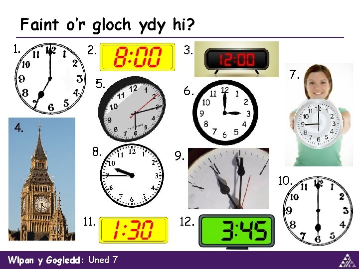 Faint o’r gloch ydy hi? 1. 2. 5. 3. 6. 7. 4. 8. 9.