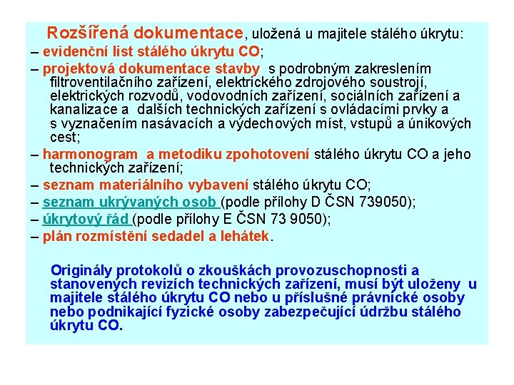  Rozšířená dokumentace, uložená u majitele stálého úkrytu: – evidenční list stálého úkrytu CO;