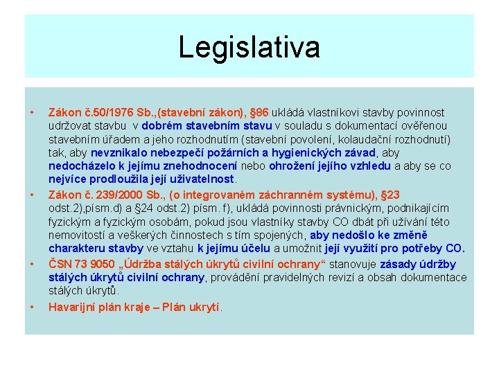 Legislativa • • Zákon č. 50/1976 Sb. , (stavební zákon), § 86 ukládá vlastníkovi