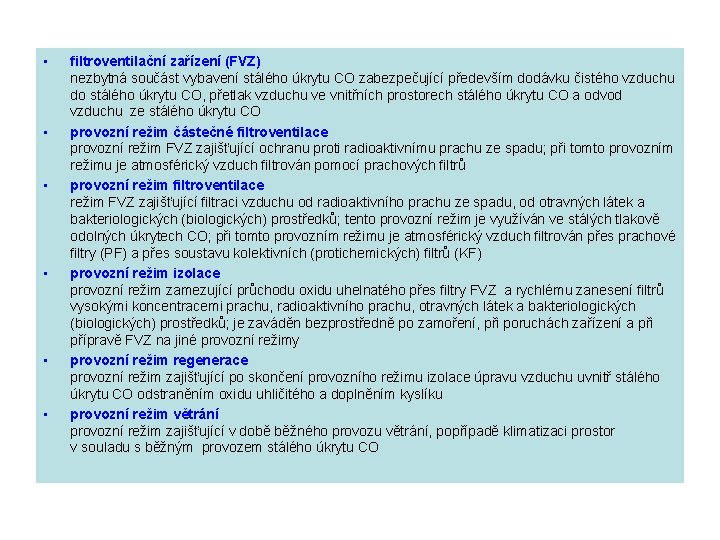  • • • filtroventilační zařízení (FVZ) nezbytná součást vybavení stálého úkrytu CO zabezpečující