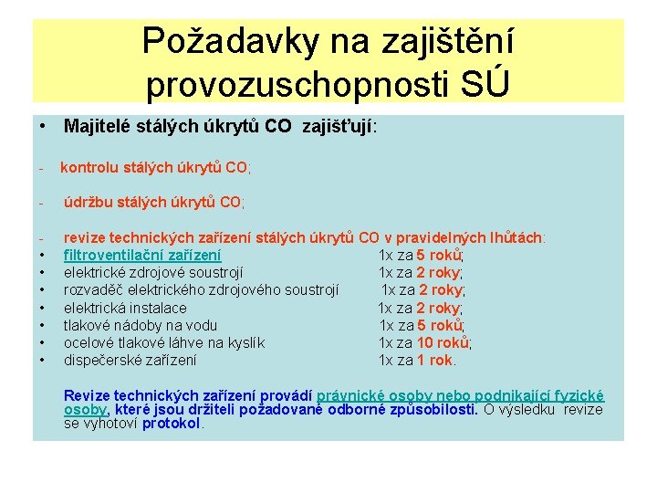 Požadavky na zajištění provozuschopnosti SÚ • Majitelé stálých úkrytů CO zajišťují: kontrolu stálých úkrytů