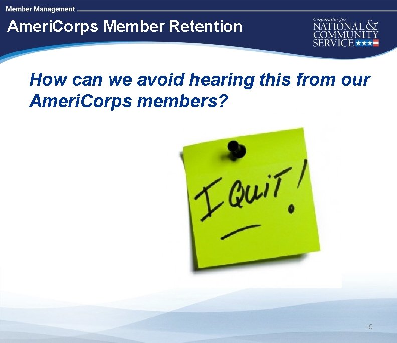 High Quality Performance Measures Ameri. Corps Member Retention How can we avoid hearing this