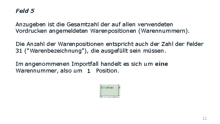 Feld 5 Anzugeben ist die Gesamtzahl der auf allen verwendeten Vordrucken angemeldeten Warenpositionen (Warennummern).