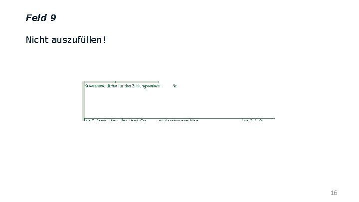 Feld 9 Nicht auszufüllen! 16 
