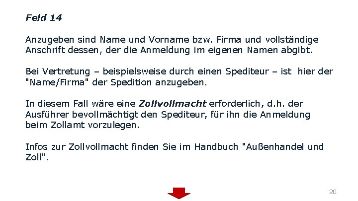Feld 14 Anzugeben sind Name und Vorname bzw. Firma und vollständige Anschrift dessen, der