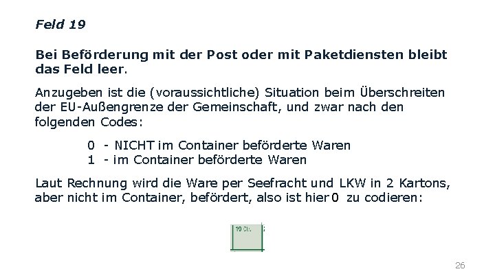 Feld 19 Bei Beförderung mit der Post oder mit Paketdiensten bleibt das Feld leer.