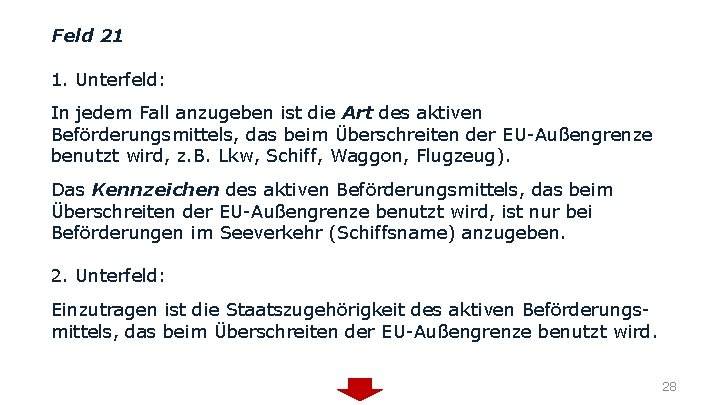 Feld 21 1. Unterfeld: In jedem Fall anzugeben ist die Art des aktiven Beförderungsmittels,