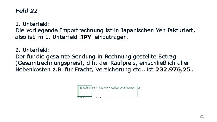 Feld 22 1. Unterfeld: Die vorliegende Importrechnung ist in Japanischen Yen fakturiert, also ist