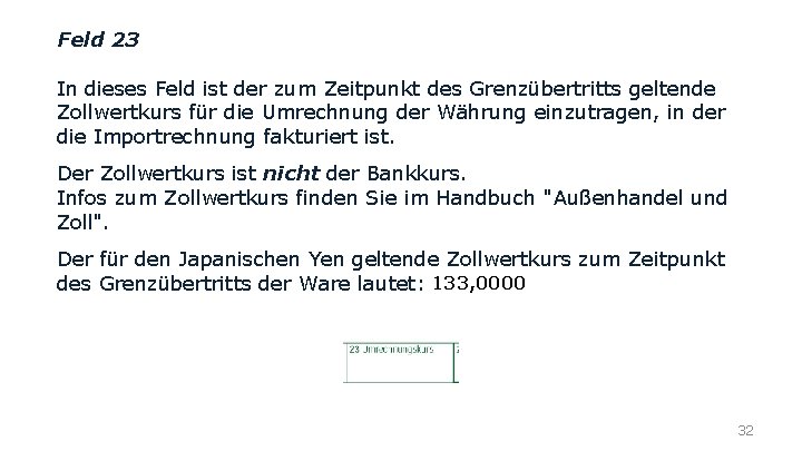 Feld 23 In dieses Feld ist der zum Zeitpunkt des Grenzübertritts geltende Zollwertkurs für