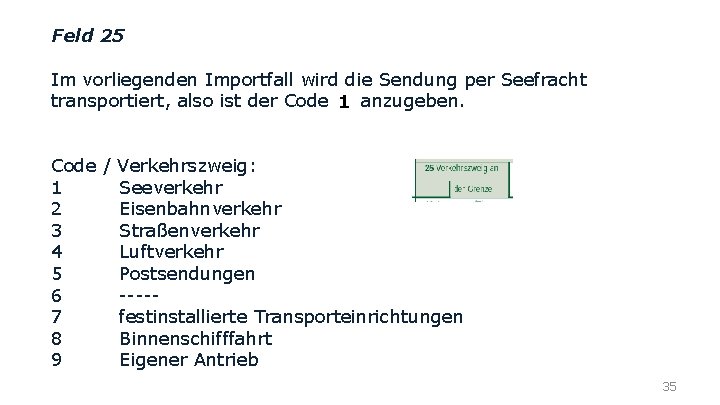 Feld 25 Im vorliegenden Importfall wird die Sendung per Seefracht transportiert, also ist der