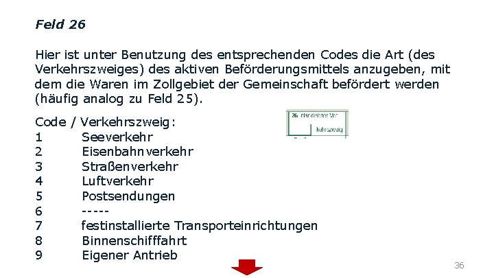 Feld 26 Hier ist unter Benutzung des entsprechenden Codes die Art (des Verkehrszweiges) des