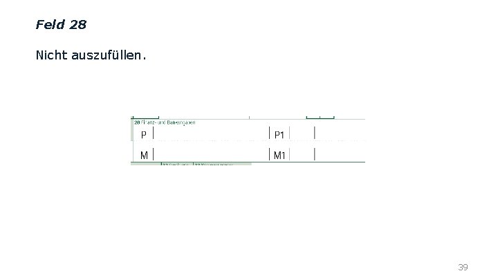 Feld 28 Nicht auszufüllen. 39 