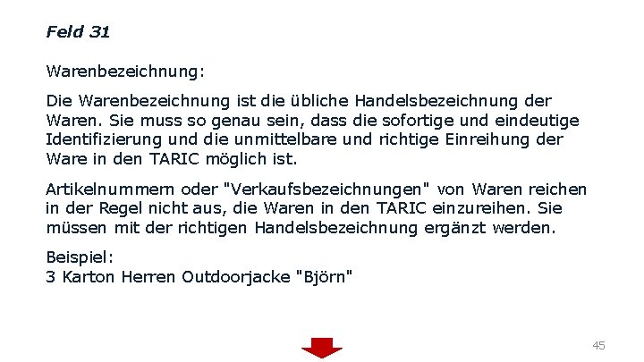 Feld 31 Warenbezeichnung: Die Warenbezeichnung ist die übliche Handelsbezeichnung der Waren. Sie muss so