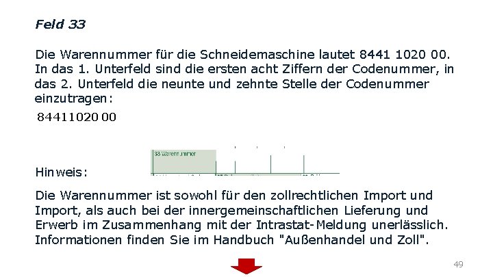 Feld 33 Die Warennummer für die Schneidemaschine lautet 8441 1020 00. In das 1.