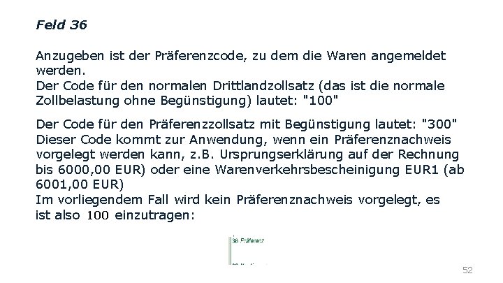Feld 36 Anzugeben ist der Präferenzcode, zu dem die Waren angemeldet werden. Der Code