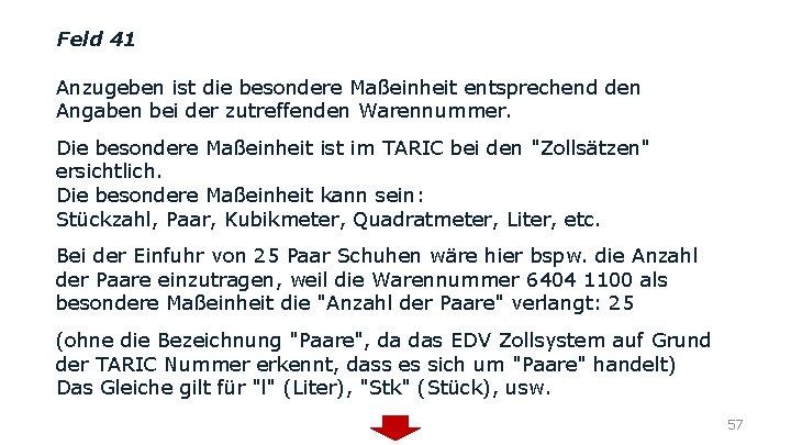 Feld 41 Anzugeben ist die besondere Maßeinheit entsprechend den Angaben bei der zutreffenden Warennummer.