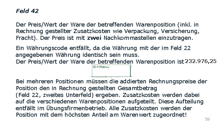 Feld 42 Der Preis/Wert der Ware der betreffenden Warenposition (inkl. in Rechnung gestellter Zusatzkosten