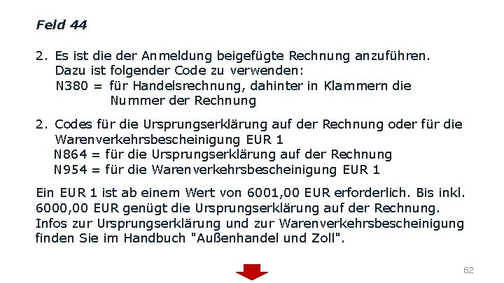 Feld 44 2. Es ist die der Anmeldung beigefügte Rechnung anzuführen. Dazu ist folgender