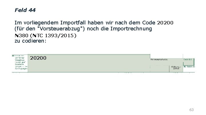 Feld 44 Im vorliegendem Importfall haben wir nach dem Code 20200 (für den "Vorsteuerabzug")