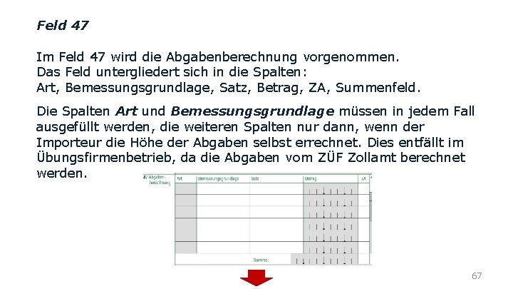 Feld 47 Im Feld 47 wird die Abgabenberechnung vorgenommen. Das Feld untergliedert sich in