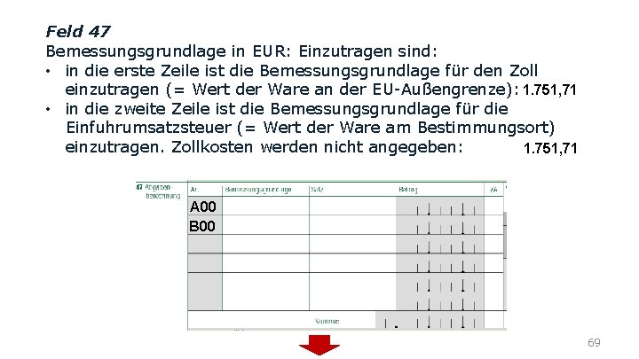 Feld 47 Bemessungsgrundlage in EUR: Einzutragen sind: • in die erste Zeile ist die