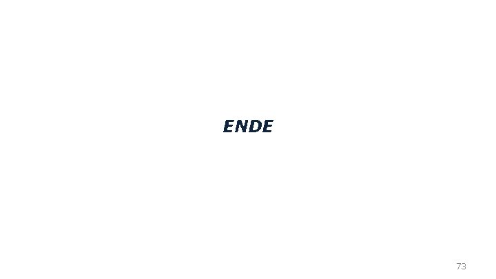 ENDE 73 