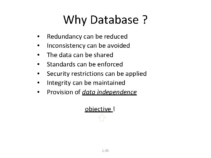 Why Database ? • • Redundancy can be reduced Inconsistency can be avoided The