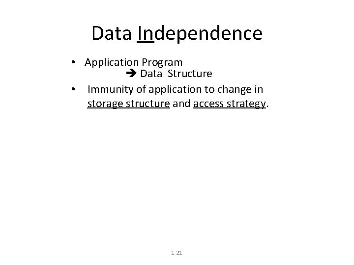 Data Independence • Application Program Data Structure • Immunity of application to change in