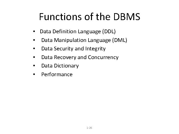 Functions of the DBMS • • • Data Definition Language (DDL) Data Manipulation Language